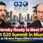 Zelensky Ready to Meet Putin at G20 Summit in Miami as Ukraine Peace Efforts Intensify