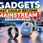 Gadgets That Could Become Mainstream in the Next Few Years